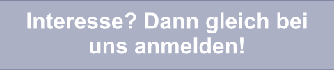 Interesse? Dann gleich bei uns anmelden!